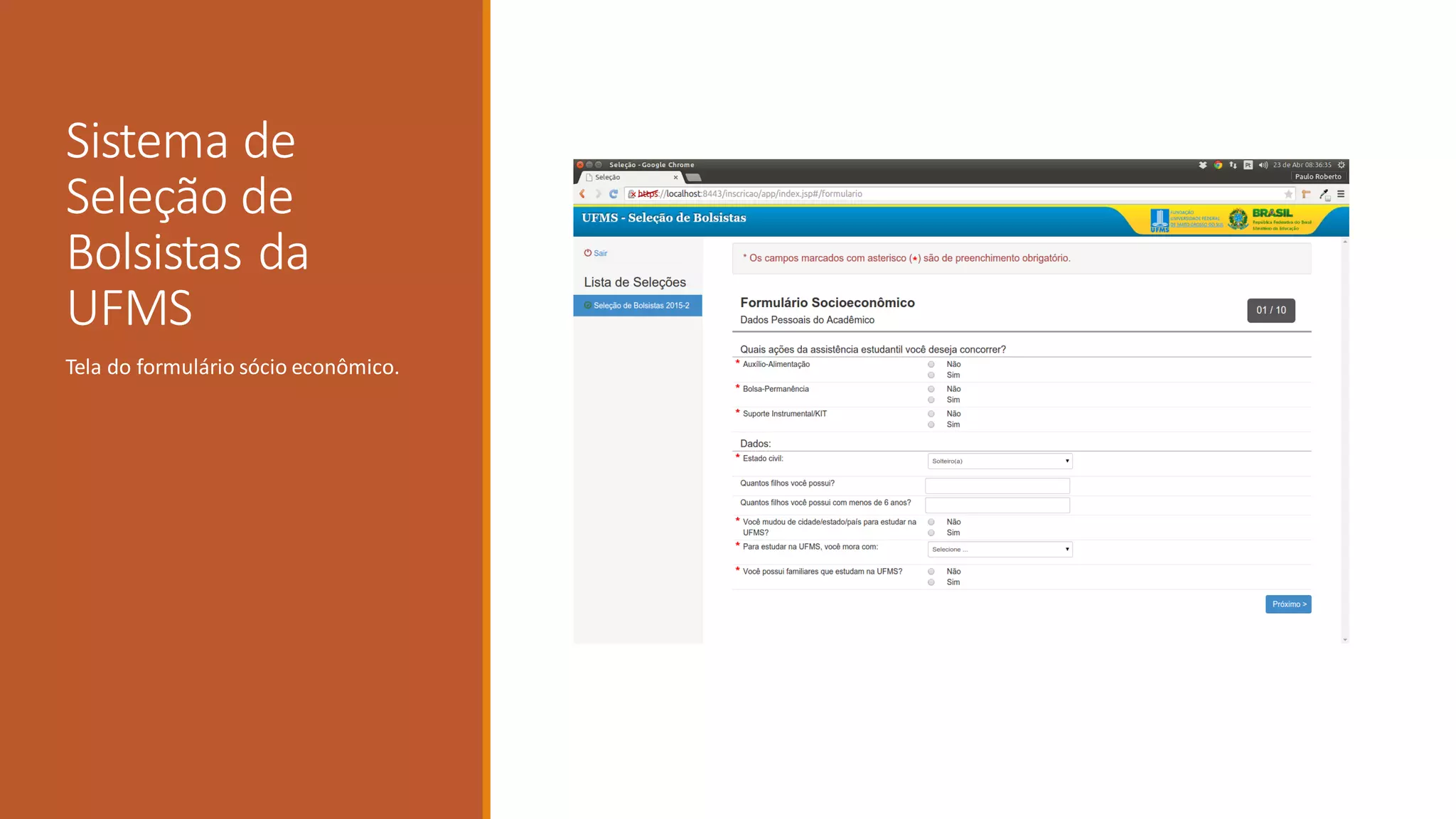 Sistema de
Seleção de
Bolsistas da
UFMS
Tela do formulário sócio econômico.