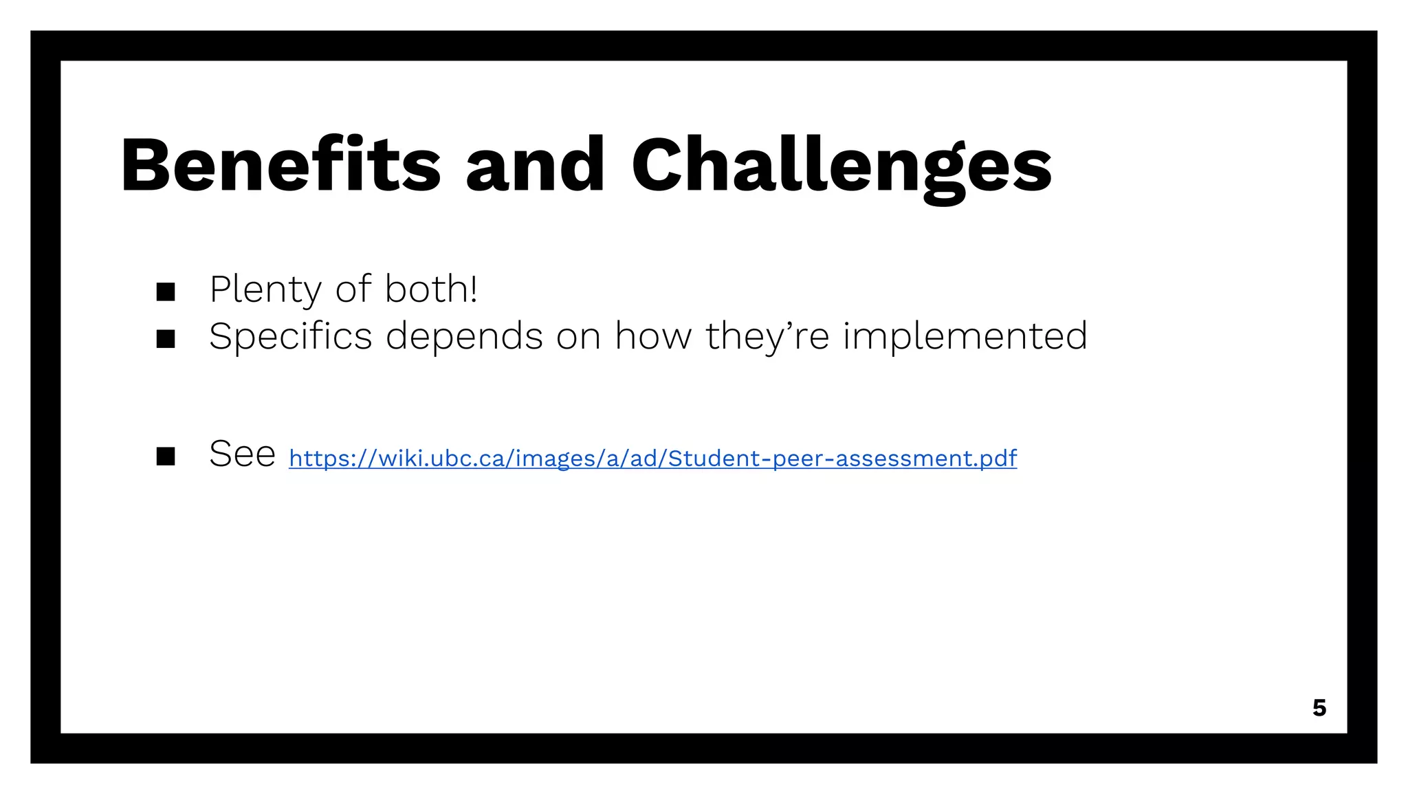 Benefits and Challenges
5
▪ Plenty of both!
▪ Specifics depends on how they’re implemented
▪ See https://wiki.ubc.ca/images/a/ad/Student-peer-assessment.pdf
 