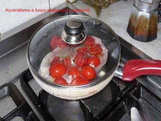 Accendiamo a fuoco sostenuto e copriamo 