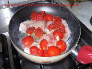 Dopo meno di 6 -7 minuti siamo a mezza cottura del nostro spada 