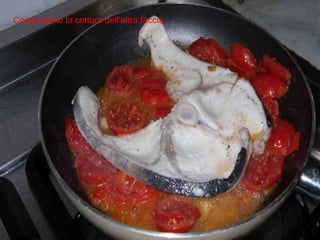 Continuiamo la cottura dell’altra faccia 