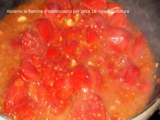 Alziamo la fiamma e continuiamo per circa 10 minuti la cottura 