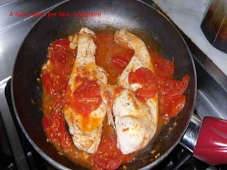 A fuoco lento per fare  insaporire 