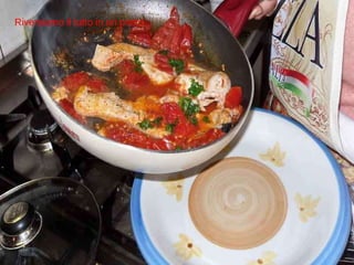 Riversiamo il tutto in un piatto 