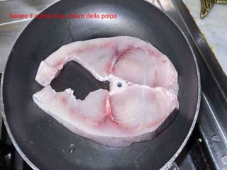 Notate il colore rosa chiaro della polpa 