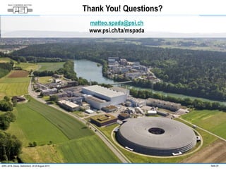Thank You! Questions? 
matteo.spada@psi.ch 
www.psi.ch/ta/mspada 
IDRC 2014, Davos, Switzerland, 24-28 August 2014 Seite 20 
 