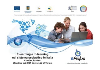 E-learning e m-learning
nel sistema scolastico in Italia
           Cristina Spadaro
Direttore del CISI, Università di Torino
 