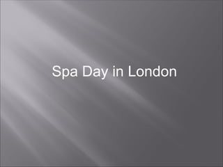 Spa Day in London
 