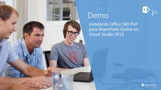 Instalando Office 365 PnP
para SharePoint Online en
Visual Studio 2015
 