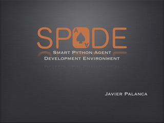 Javier Palanca
Smart Python Agent
Development Environment
 