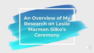 An Overview of My
Research on Leslie
Marmon Silko’s
Ceremony
 