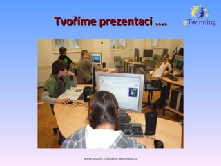 Tvoříme prezentaci …. www.spadla-z-oblakov.webnode.cz 