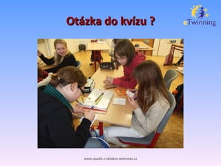 Otázka do kvízu ? www.spadla-z-oblakov.webnode.cz 