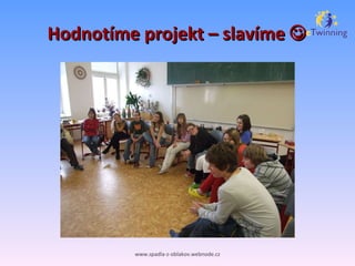 Hodnotíme projekt – slavíme   www.spadla-z-oblakov.webnode.cz 