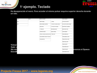 Projecte Fressa 2017 - www.lagares.org
1r
ejemplo. Teclado
Ha desaparecido el menú. Para acceder al mismo pulsar esquina s...