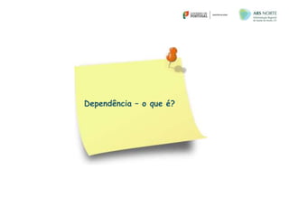 Dependência – o que é?
 
