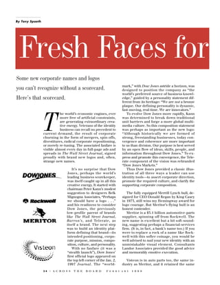 By Tony Spaeth

Fresh Faces for
Some new corporate names and logos
you can’t recognize without a scorecard.
Here’s that scorecard.
he world’s economic engines, ever
more free of artificial constraints,
are generating extraordinary creative energy. Veterans of the identity
business can recall no precedent to
c u rrent demand, the result of corporate
churning in the form of mergers, spin-offs,
divestitures, radical corporate repositioning,
or merely re-tuning. The associated fanfare is
visible almost every day in full-page ads and
s p reads in The Wall Street Journ a l, signed
proudly with brand new logos and, often,
strange new names.

T

I t ’s no surprise that Dow
Jones, perhaps the world’s
leading business scorekeeper,
was itself caught up in all this
creative energy. It started with
chairman Peter Kann’s modest
suggestion to designers Belk
Mignogna Associates, “Perhaps
we should have a logo . . .”
and his readiness to consider
Dow Jones, the pre v i o u s l y
low-profile parent of brands
like The Wall Street Journal,
B a rro n ’s, and Telerate, as
itself a brand. The next step
was to build an identity platform defining that brand—its
intended positioning, corporate purpose, mission, composition, culture, and personality.
With no fanfare (it was a
“stealth launch”), Dow Jones’
first official logo appeared on
the top left corner of the Jan. 2,
1997 J o u rn a l. The “world24

| A C R O S S

T H E

B O A R D

mark,” with Dow Jones astride a horizon, was
designed to position the company as “the
world’s preferred source of business knowledge,” guided by a personality statement different from its heritage: “We are not a bronze
plaque. Our defining personality is dynamic,
fast-moving, real-time. We are innovators.”
To evolve Dow Jones more rapidly, Kann
was determined to break down traditional
unit barriers and forge a more global multimedia culture. So this composition statement
was perhaps as important as the new logo:
“Although historically we are formed of
strong, freestanding businesses, today convergence and coherence are more important
to us than division. Our purpose is best served
by an open flow of ideas, skills, people, and
information throughout Dow Jones.” To express and promote this convergence, the Telerate component of the vision was rebranded
“Dow Jones Markets.”
Thus Dow Jones provided a classic illustration of all three ways a leader can use
identity tools—to assert corporate direction,
promote the required culture, and clarify the
supporting corporate composition.
The fully equipped Merrill Lynch bull, designed for CEO Donald Regan by King Casey
in 1973, still wins my Hemingway award for
logo courage. But Meritor’s flying bull is an
honest contender.
Meritor is a $3.1 billion automotive-parts
s u p p l i e r, spinning off from Rockwell. The
new name is excellent but a bit soft-sounding, suggesting perhaps a financial-services
firm. (It is, in fact, a bank’s name too.) If you
were to replace a rock of a name like Rockwell with this softer coinage, you would be
well advised to nail your new identity with an
unmistakable visual element. Consultants
Landor Associates provided the good advice
and memorably emotive execution.
Visteon is in auto parts too, the same industry as Meritor, and it retained the same

F E B R U A R Y

1 9 9 8

 