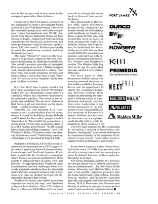 sion to the merger and in that sense to the
company’s past rather than its future.
Flowserve is like Fort James, a merger of
two companies to create a new industry leader
as well as a new Wall Street brand. They were
the industrial pump, seal, and valve companies Durco International and BW/IP (formerly Borg Warner Industrial Products), both
strong in highly engineered fluid-handling
equipment for chemicals, petroleum, and
other performance-critical industrial applications. CEO Bernard G. Rethore personally
directed the positioning, naming, and logo
decision processes.
The name “Flowserve” won over others because it so precisely expresses the new company’s positioning, its challenge to itself to be
“the world’s premier provider of industrial
flow management services.” Dallas designer
Jack Summerford produced a classic “one
idea” logo that neatly integrates the two-part
name, using a curve that shows both “flow”
and the outline of the impeller blade that
puts the flow in motion.
If a “one idea” logo is good, could a “no
idea” logo sometimes be better? “Primedia”
makes the case beautifully, using merely a
carefully refined but otherwise unadorned,
no-gimmicks typeface. The result is an emphatic and confident “We are here” statement
that focuses all our attention on the name
itself . . . and it’s a super name.
Primedia Inc. was formerly K-III Communications, a placeholder kind of name,
where K stood for Kohlberg Kravis Roberts
and III stood for three other people who left
Macmillan in ’89 to build, by acquisition, a
media giant. Twenty-plus acquisitions later, it
is a $1.4 billion powerhouse. “K-III sounds
like a financial holding company,” says CEO
William F. Reilly; “Primedia states our strategy in just one word.” Positioning, naming,
and design were provided by Siegel & Gale.
Richard S. Friedland, CEO of General Instrument, orchestrated one of ’97’s larger trifurcations, producing General Semiconductor,
CommScope, and NextLevel Systems. Friedland stayed with the NextLevel component,
which focuses on systems and hardware at the
rapidly evolving interface of cable, voice, and
Internet. He appropriated the NextLevel name
(a permanent internal challenge) from a recently acquired subsidiary; then he absolutely
nailed the new company’s launch with a firstclass new logo, an elegant word picture designed by Chicago’s Bart Crosby.
NextLevel’s initial sales didn’t match the
expectations set by the logo, and Friedland
resigned last October. New CEO Edward
Breen, with a new $4.5 billion order in hand,
F E B R U A R Y

intends to change the name
back to General Instrument.
Go figure.
On a black night in December 1995, Aaron Feuerstein
p romised his employees he
would rebuild the still-blazing
mill buildings in Lawre n c e ,
Mass., regain all their jobs, and
meanwhile keep as many at
work as long as he could. On a
brilliant Sunday last Septemb e r, he dedicated the stateof-the-art textile factory that
would fulfill this now-famous
promise, and catch up with explosive demand for his innovative Polartec and Polarfleece
textiles. The Malden Mills flag
that went up the pole that
day also carried a new Malden
Mills logo.
The story: Early in 1996,
Feuerstein’s selfless action was
drawing national attention; in
this sudden visibility, his marketers saw an opportunity to
clarify the company’s branding. Identity strat egy then
hinged on articulating the company’s defining vision in a positioning statement: Alternatives were leadership in (a)
textile innovation or (b) corporate social responsibility. It
is a measure of Feuerstein’s
stature, I believe, that he chose
(a) because every employee
could identify with it, while ultimately he alone could own (b).
The new logo implements the positioning
by elevating a symbol of innovation, the
Polartec “mountains” icon (nicely redesigned
by Jorgensen/Quint), to the corporate level,
w h e re it now means “innovative textiles,
engineered for performance and beauty.”
F rom Peter Kann to Aaron Feuerstein,
that’s how some 21 CEOs have recently used
identity changes as a tool in managing—
some by default, but most of them quite deliberately, by design.
For Enron, Humana, and the two Airways,
the design intent was to refresh and reposition an existing brand . . . for Dow Jones, Credit
Suisse, Primedia, and Malden Mills, to elevate a low-profile corporate presence into
the leadership brand. Ciba, Solutia, Energis,
Visteon, Meritor, and NextLevel launched
spin-offs with graphic self-determination; Fort
James, TELUS, Flowserve, and Novartis used
identity to achieve in mergers “a more perfect
union” and assert leadership intentions. s
1 9 9 8

A C R O S S

T H E

B O A R D

| 29

 