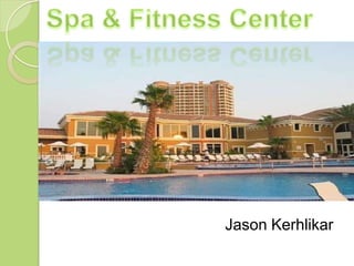 Spa & Fitness Center Jason Kerhlikar 