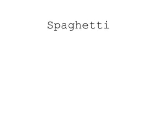 Spaghetti
 