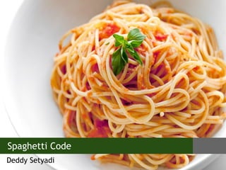 Deddy Setyadi
Spaghetti Code
 