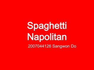 Spaghetti  Napolitan 2007044126 Sangwon Do 