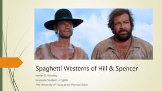Spaghetti Westerns of Hill & Spencer
Harlan D. Whatley
Graduate Student – English
The University of Texas at the Permian Basin
 