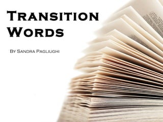 Transition
Words
By Sandra Pagliughi




                      Photo courtesy of shutterstock.com
 