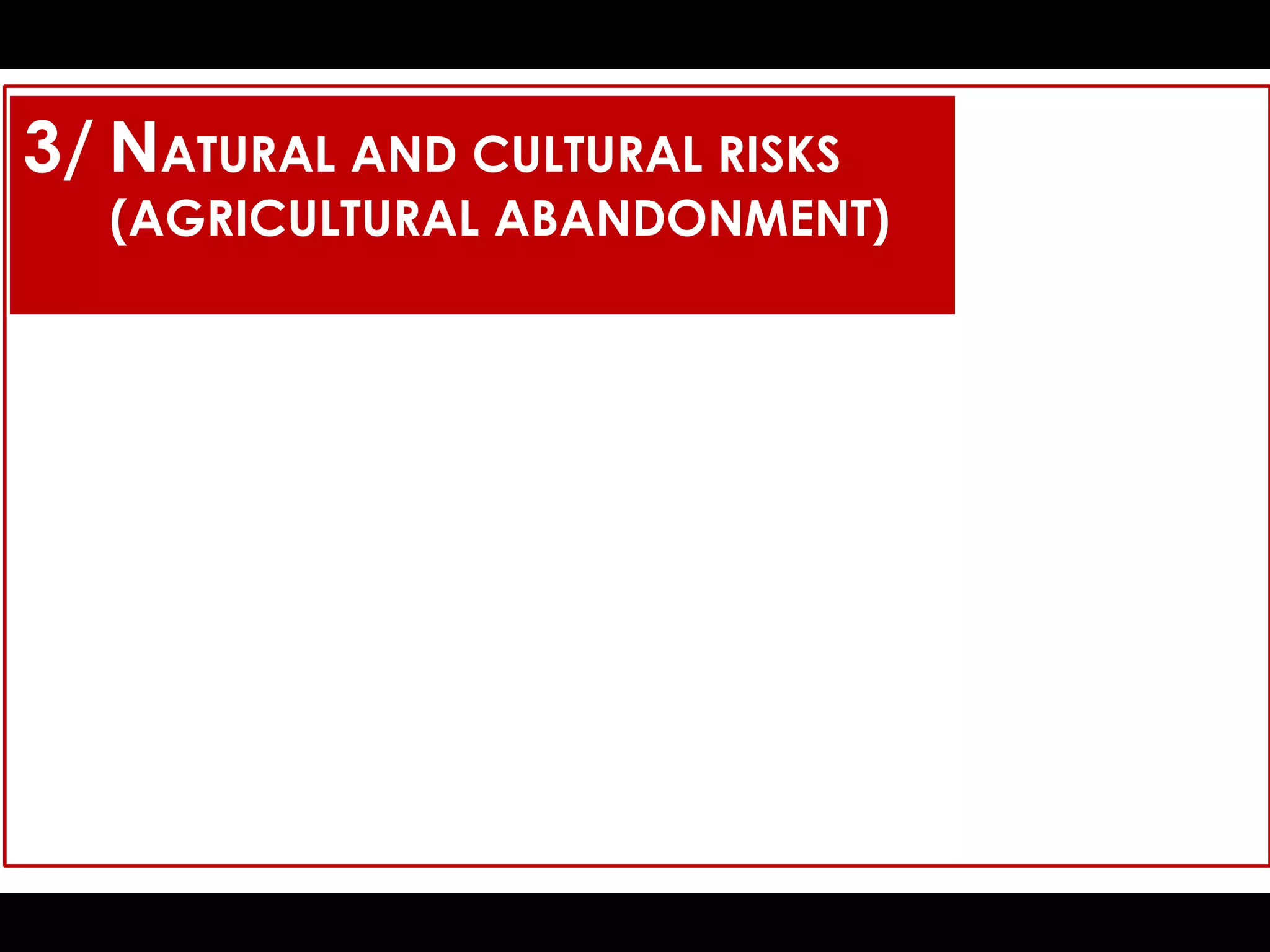 3/ NATURAL AND CULTURAL RISKS
(AGRICULTURAL ABANDONMENT)
 