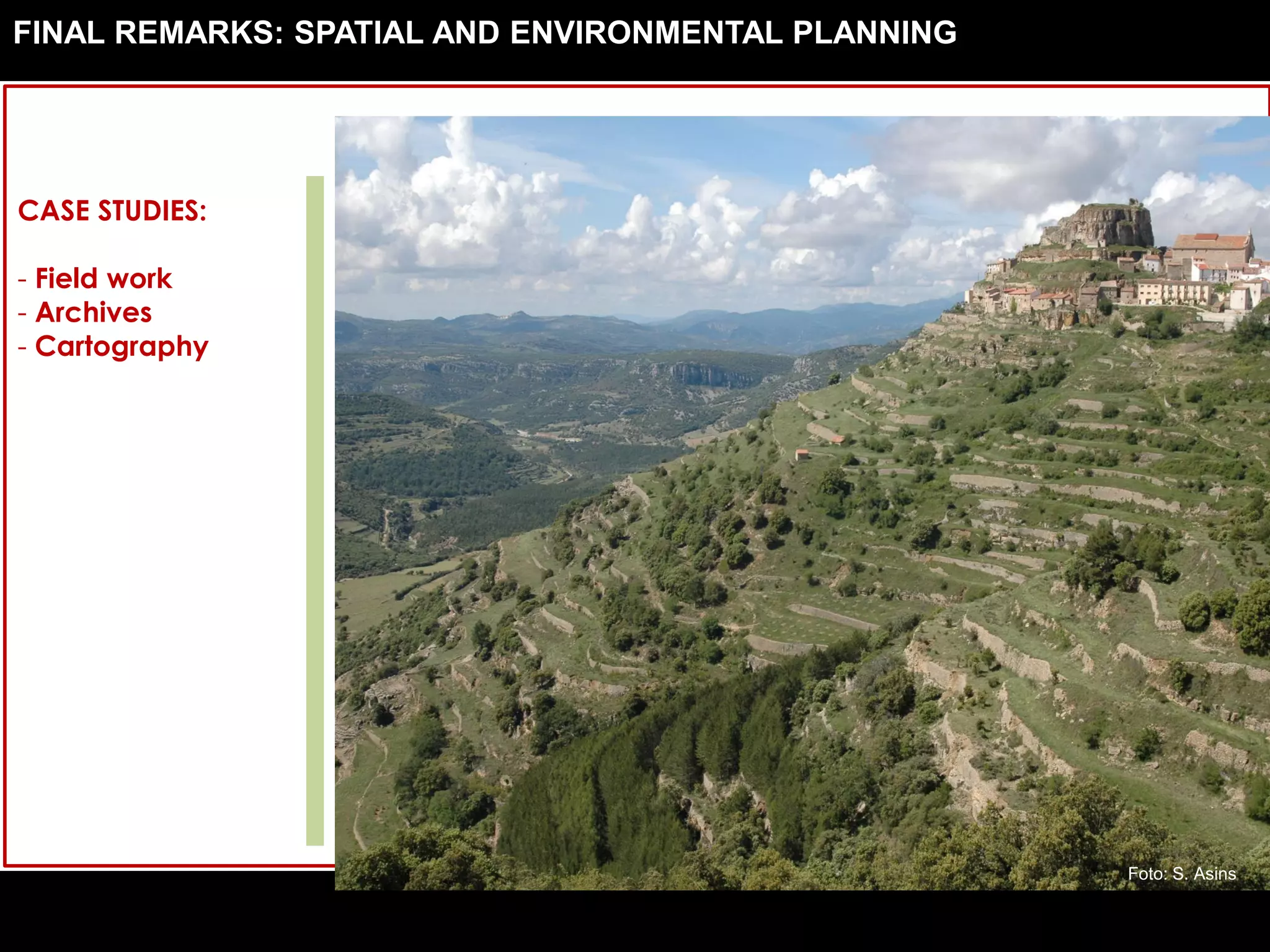CASE STUDIES:
- Field work
- Archives
- Cartography
Foto: S. Asins
FINAL REMARKS: SPATIAL AND ENVIRONMENTAL PLANNING
 