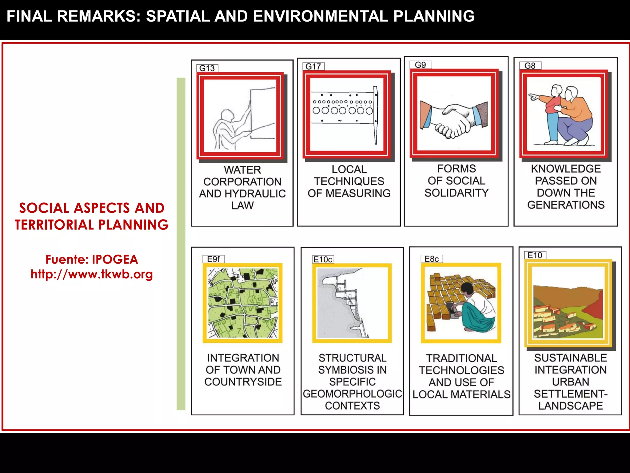 SOCIAL ASPECTS AND
TERRITORIAL PLANNING
Fuente: IPOGEA
http://www.tkwb.org
FINAL REMARKS: SPATIAL AND ENVIRONMENTAL PLANNING
 