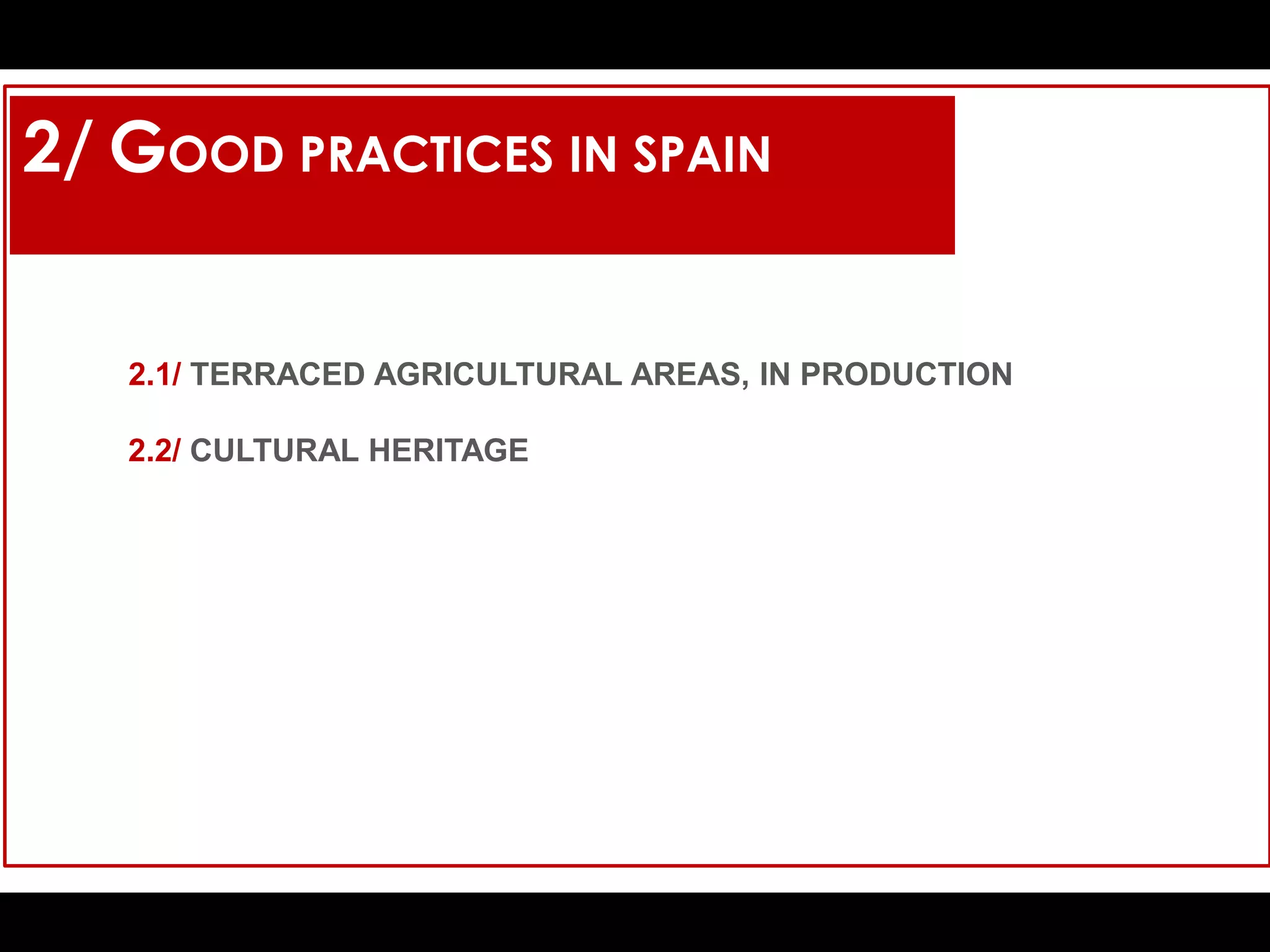 2/ GOOD PRACTICES IN SPAIN
2.1/ TERRACED AGRICULTURAL AREAS, IN PRODUCTION
2.2/ CULTURAL HERITAGE
 