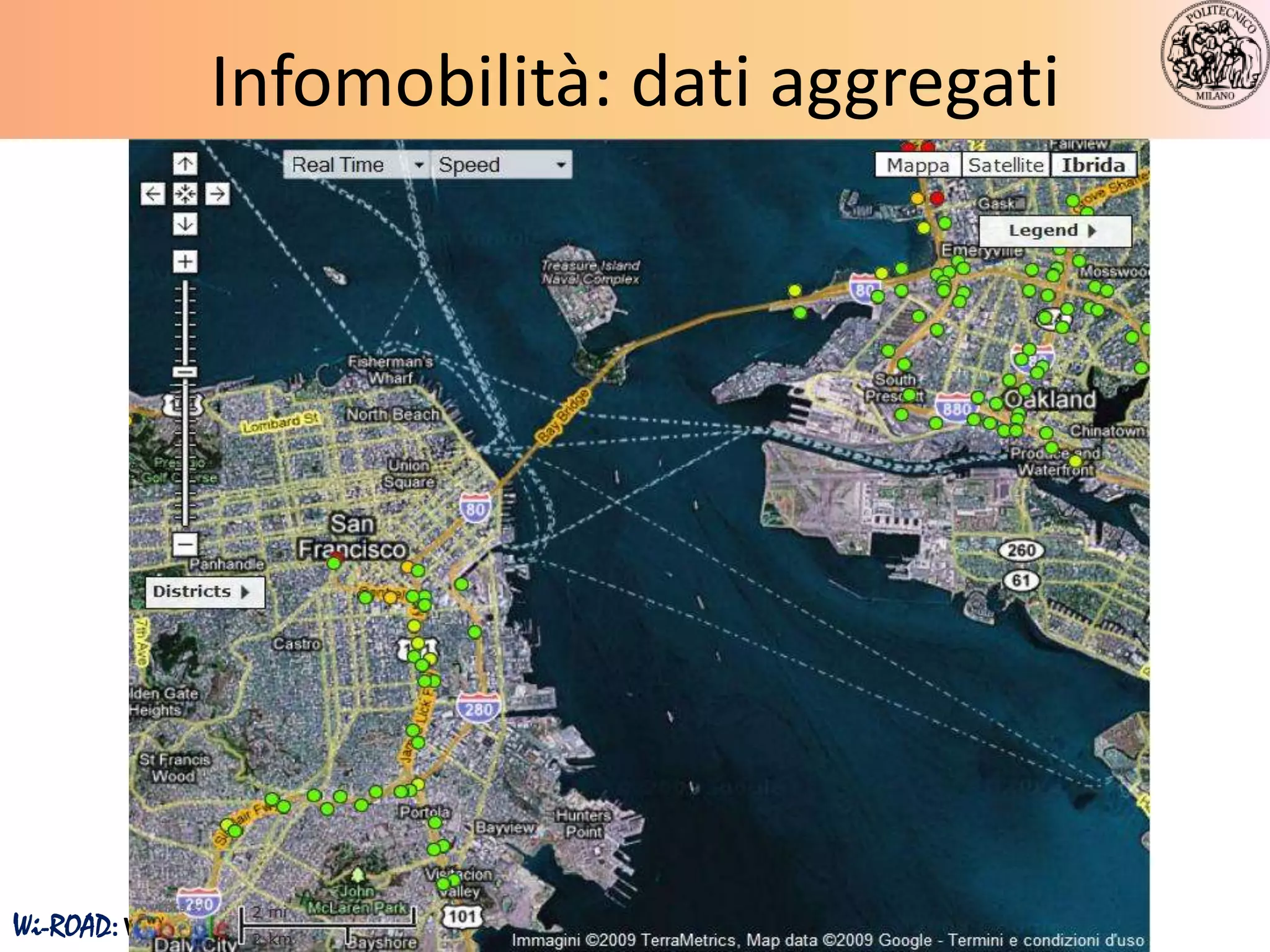 Infomobilità: dati aggregati




Wi-ROAD: Wireless sensor networks for road monitoring and control
 
