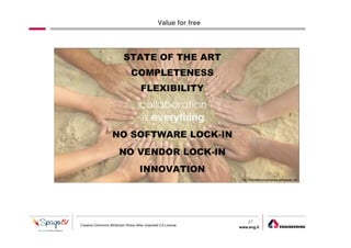 Value for free




                                                                      27
Creative Commons Attribution-Share Alike Unported 3.0 License
                                                                  www.eng.it
                                                                               gabriele.ruffatti AT eng.it
 