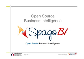 Open Source
Business Intelligence




www.eng.it         www.spagobi.org
 