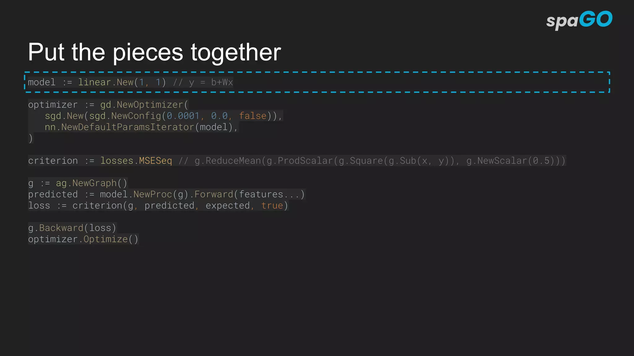 Put the pieces together
model := linear.New(1, 1) // y = b+Wx
optimizer := gd.NewOptimizer(
sgd.New(sgd.NewConfig(0.0001, 0.0, false)),
nn.NewDefaultParamsIterator(model),
)
criterion := losses.MSESeq // g.ReduceMean(g.ProdScalar(g.Square(g.Sub(x, y)), g.NewScalar(0.5)))
g := ag.NewGraph()
predicted := model.NewProc(g).Forward(features...)
loss := criterion(g, predicted, expected, true)
g.Backward(loss)
optimizer.Optimize()
 