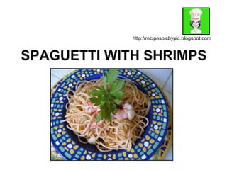 SPAGUETTI WITH SHRIMPS http://recipespicbypic.blogspot.com 