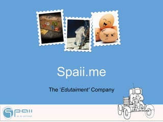 Spaii.me
The ‘Edutaiment’ Company
 