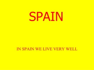 SPAIN IN SPAIN WE LIVE VERY WELL 