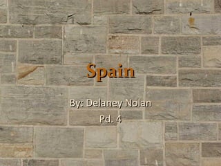 Spain
By: Delaney Nolan
      Pd. 4
 