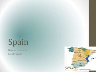 Spain
Natural resources
Fourth grade
 