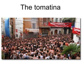The tomatina
 