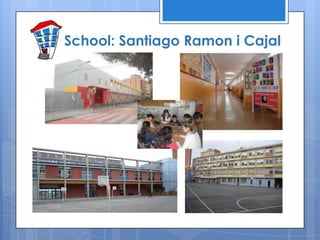 School: Santiago Ramon i Cajal
 