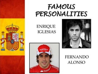 ENRIQUE
IGLESIAS
FERNANDO
ALONSO
FAMOUS
PERSONALITIES
 