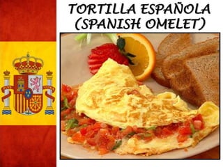 TORTILLA ESPAÑOLA
(SPANISH OMELET)
 