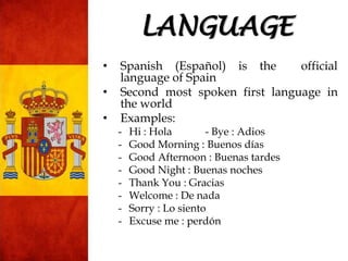 • Spanish (Español) is the official
language of Spain
• Second most spoken first language in
the world
• Examples:
- Hi : ...