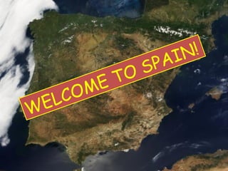 WELCOME TO SPAIN!
 