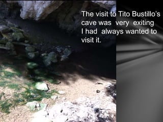 The visit to Tito Bustillo’s
cave was very exiting
I had always wanted to
visit it.
 