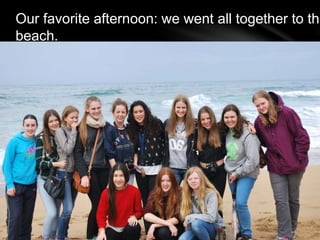Our favorite afternoon: we went all together to the
beach.
 