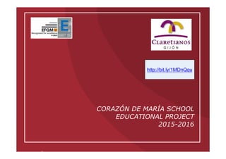CORAZÓN DE MARÍA SCHOOL
EDUCATIONAL PROJECT
2015-2016
http://bit.ly/1MDnQqu
 